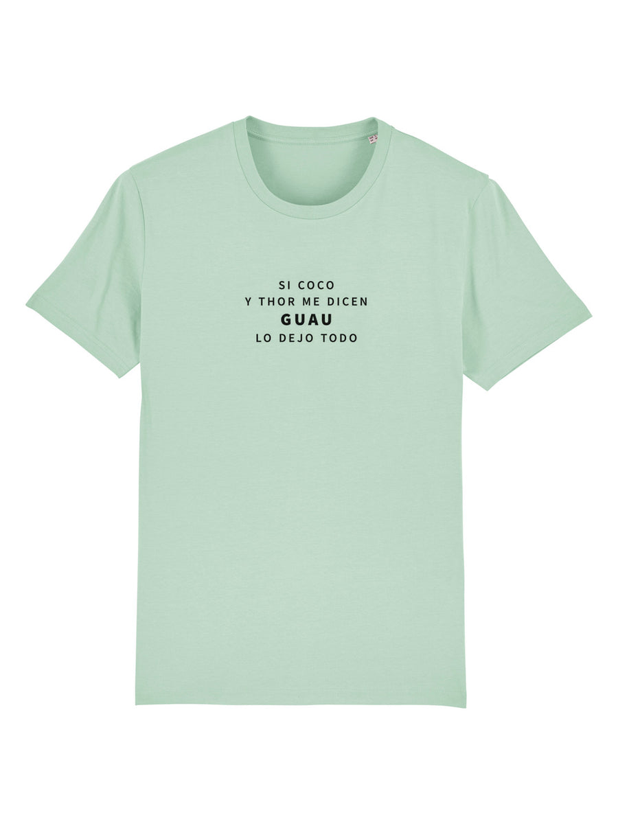 Camiseta “Si me dice GUAU lo dejo todo”