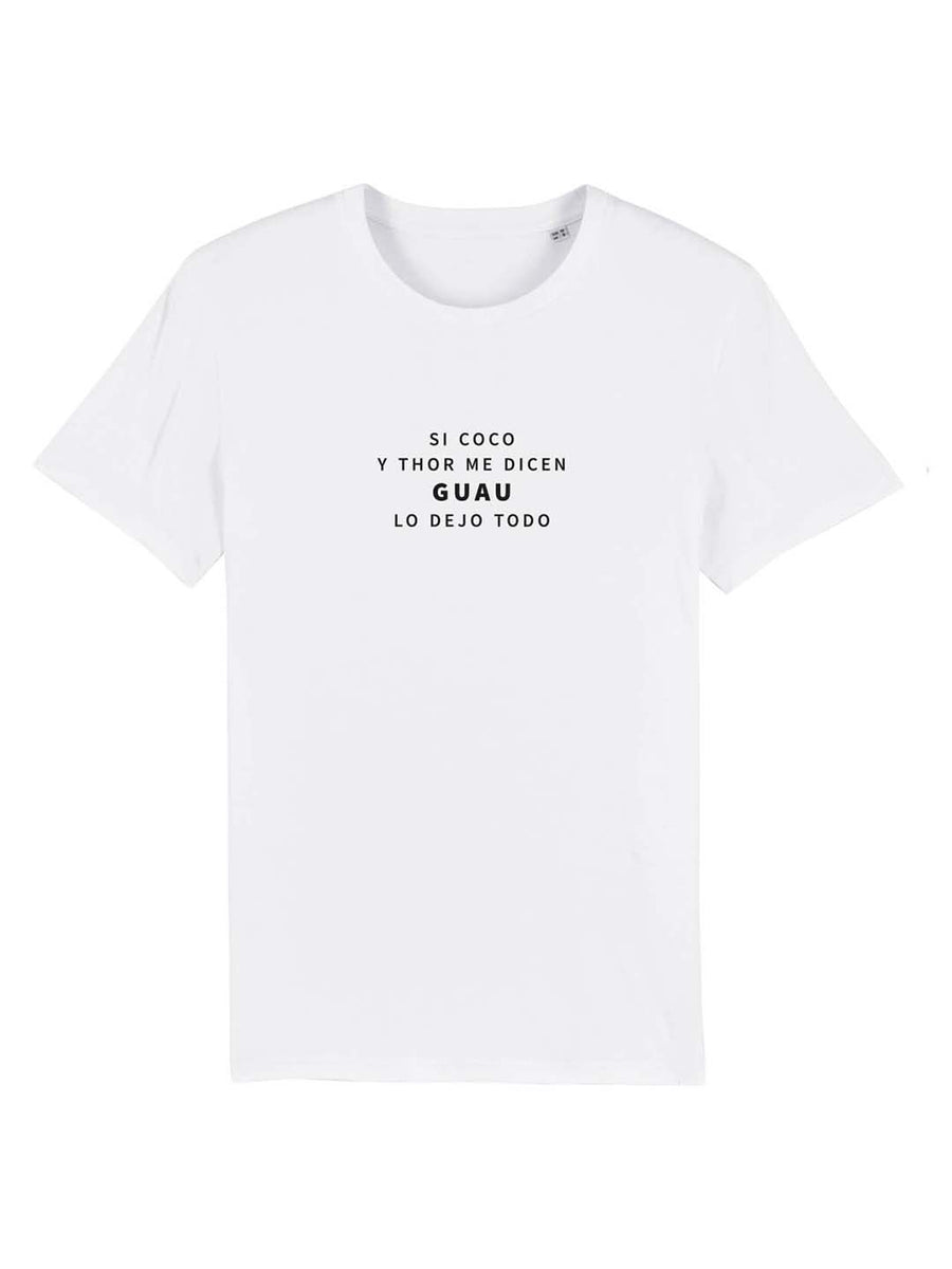 Camiseta “Si me dice GUAU lo dejo todo”